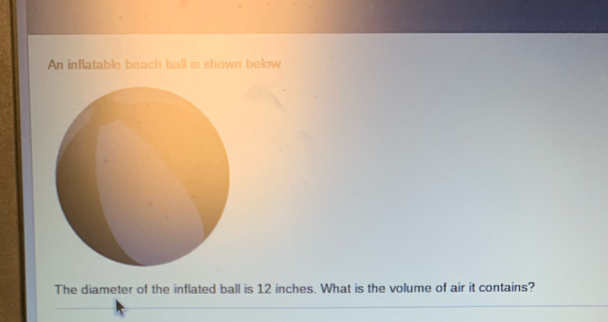 An inflatable beach ball is shown below, 
The diameter of the inflated ball is 12 inches. What is the volume of air it contains?