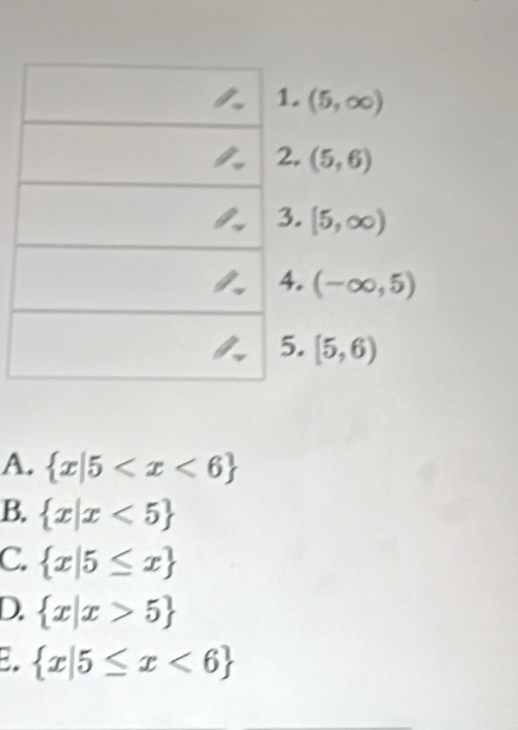 A.  x|5
B.  x|x<5
C.  x|5≤ x
D.  x|x>5
B.  x|5≤ x<6