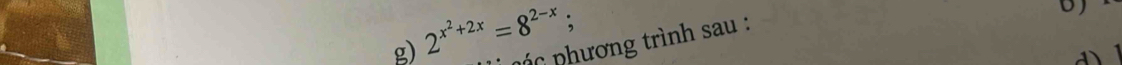 2^(x^2)+2x=8^(2-x); 
pác p hương trình sau :