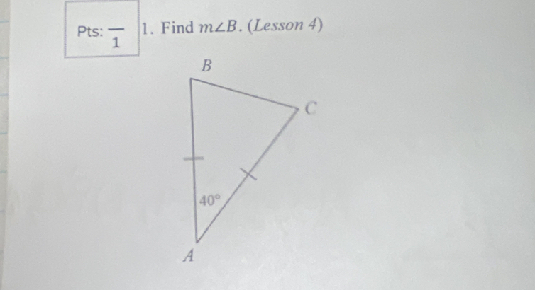 Pts: overline 1 _
1. Find m∠ B. (Lesson 4)