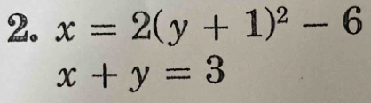 x=2(y+1)^2-6
x+y=3