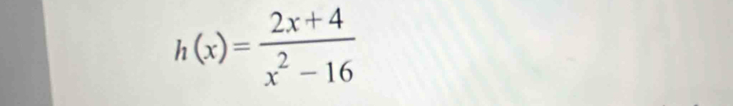 h(x)= (2x+4)/x^2-16 