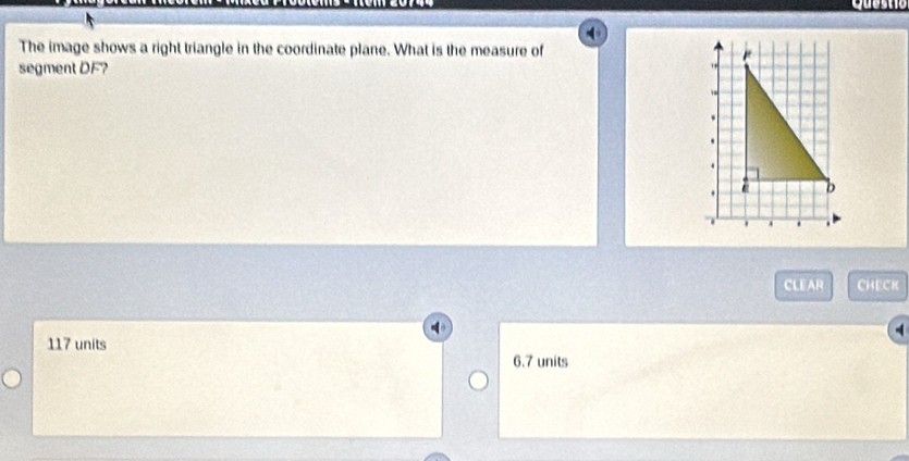 The image shows a right triangle in the coordinate plane. What is the measure of
segment DF?
CLE AR CHECK
4
117 units
6.7 units