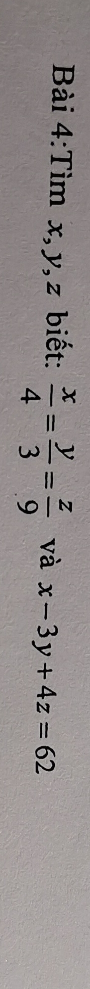 Tìm x, y, z biết:  x/4 = y/3 = z/9  và x-3y+4z=62