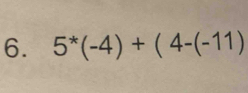 5^*(-4)+(4-(-11)