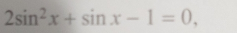 2sin^2x+sin x-1=0,