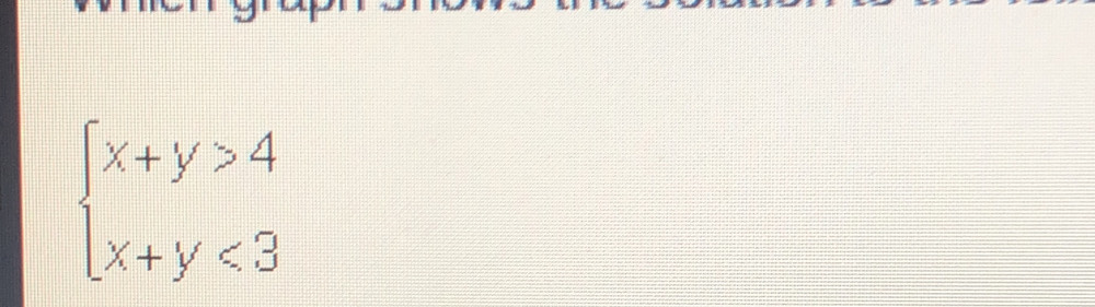 beginarrayl x+y>4 x+y<3endarray.