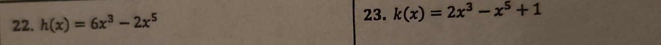 h(x)=6x^3-2x^5 k(x)=2x^3-x^5+1