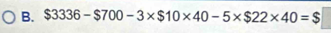 $3336-$700-3* $10* 40-5* $22* 40=$