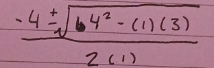  (-4± sqrt(64^2-(1)(3)))/2(1) 