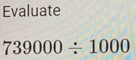 Evaluate
739000/ 1000