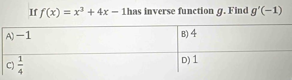 If f(x)=x^3+4x-1 has inverse function g. Find g'(-1)