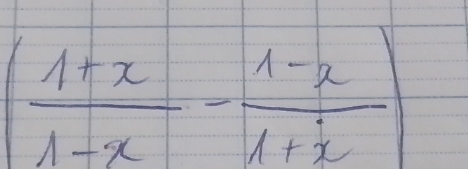 ( (1+x)/1-x - (1-x)/1+x )