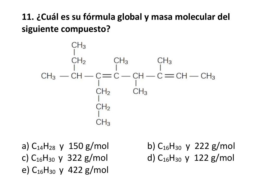 ¿Cuál es su fórmula global y masa molecular del
siguiente compuesto?
a) C_14H_28y150g/mol b) C_16H_30y222g/mol
c) C_16H_30y322g/m d) C_16H_30 y 1 22 g/mol
e) C_16H_30 y 422 g/mol