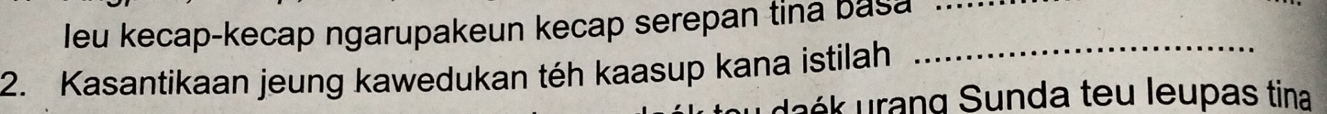 leu kecap-kecap ngarupakeun kecap serepan tina basa_ 
2. Kasantikaan jeung kawedukan téh kaasup kana istilah 
_ 
k u rang Sunda teu leupas tina