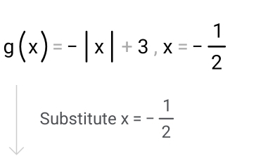 g(x)=-|x|+3, x=- 1/2 
Substitute x=- 1/2 