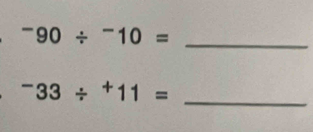 ^-90/^-10= _ 
_^-33/^+11=