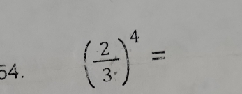 (frac 23^(· ^4=))^4=