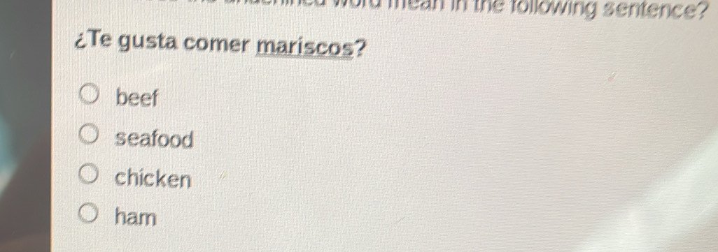 Solved: od mean in the following sentence? ¿Te gusta comer mariscos ...