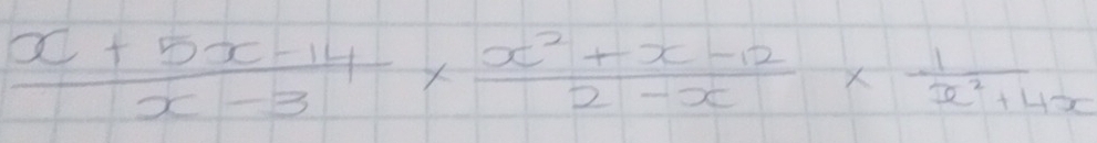  (x+5x-14)/x-3 *  (x^2+x-12)/2-x *  1/x^2+4x 