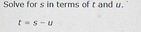 Solve for s in terms of t and u.
t=s-u