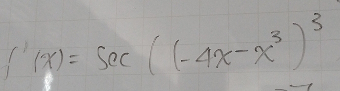 f'(x)=sec ((-4x-x^3)^3