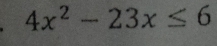 4x^2-23x≤ 6