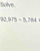 Solve.
92,975=5,784