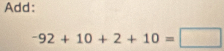 Add:
-92+10+2+10=□