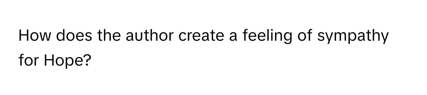 How does the author create a feeling of sympathy for Hope?