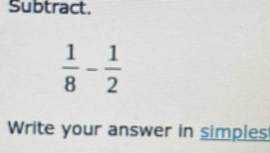 Subtract.
Write your answer in simples