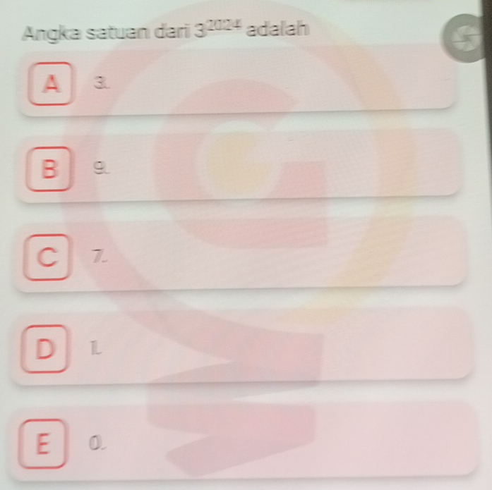 Angka satuan dari 3^(2024) adalah
A 3
B 9
C 7.
D
E 0