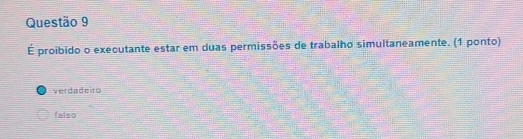 É proibido o executante estar em duas permissões de trabalho simultaneamente. (1 ponto)
verdadeiro
falso