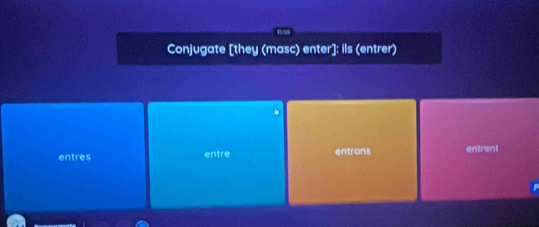 Conjugate [they (masc) enter]: ils (entrer)
entres entre entrons entrent