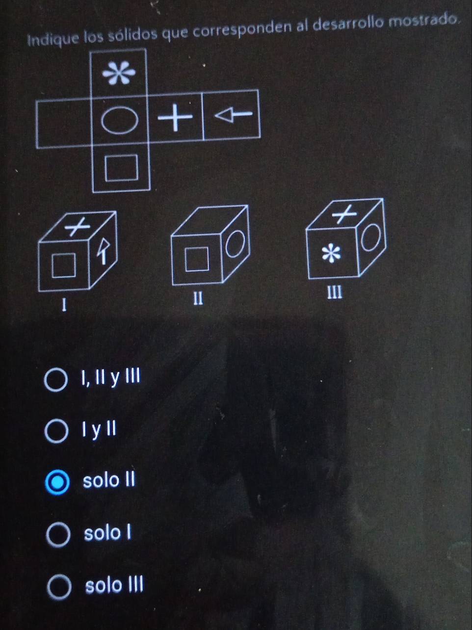 Indique los sólidos que corresponden al desarrollo mostrado.
I, II y III
I y ll
solo II
solo I
solo III