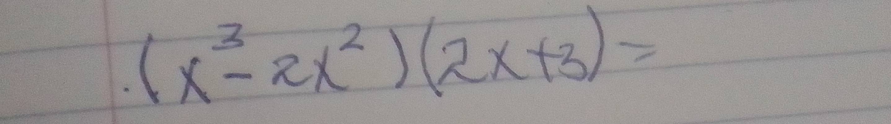 (x^3-2x^2)(2x+3)=