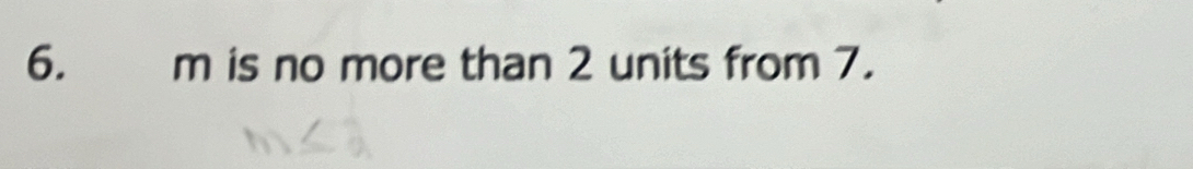 m is no more than 2 units from 7.