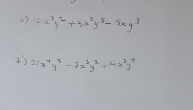 ) 10x^3y^2+5x^2y^5-5xy^3
I 21x^4y^5-7x^3y^2+14x^3y^4