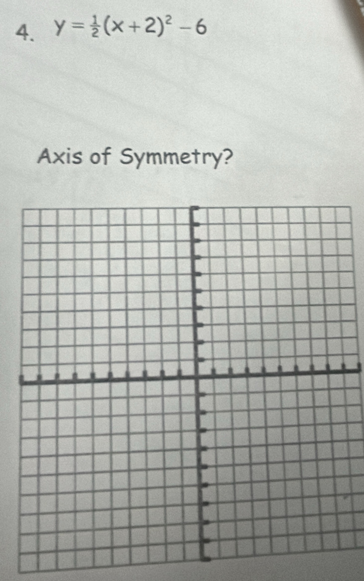 y= 1/2 (x+2)^2-6
Axis of Symmetry?