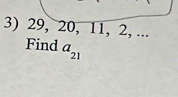 29, 20, 11, 2, ... 
Find a_21