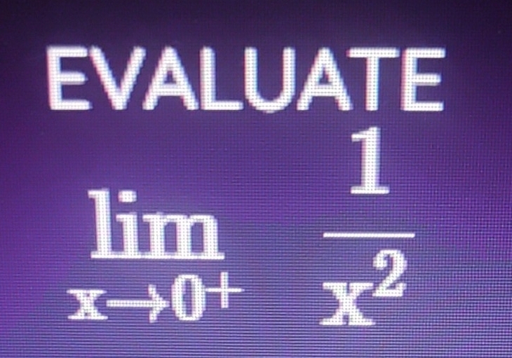 EVALUATE
limlimits _xto 0^+ 1/x^2 