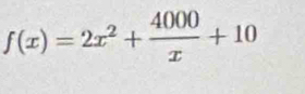 f(x)=2x^2+ 4000/x +10