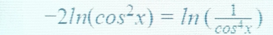 -2ln (cos^2x)=ln ( 1/cos^4x )