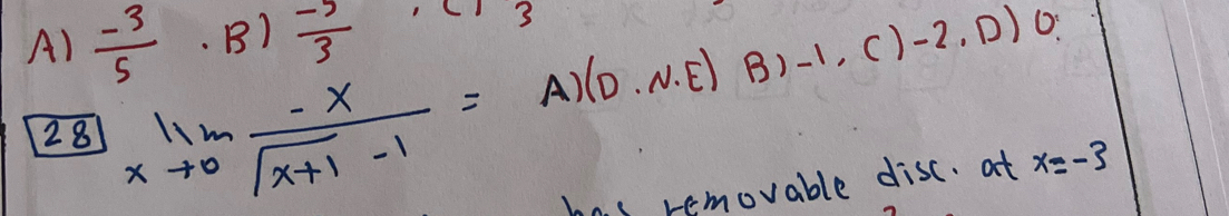  (-3)/5 . B)  (-5)/3  1 3 
B) -1,()-2,D) 0: 
28 limlimits _xto 0 (-x)/sqrt(x+1)-1 =A)(D· N.E) has removable disc. at x=-3