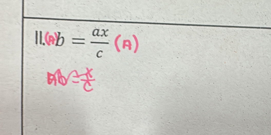 11.6b)b= ax/c (A)