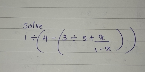 Solve
1/ (4-(3/ 2+ x/1-x ))