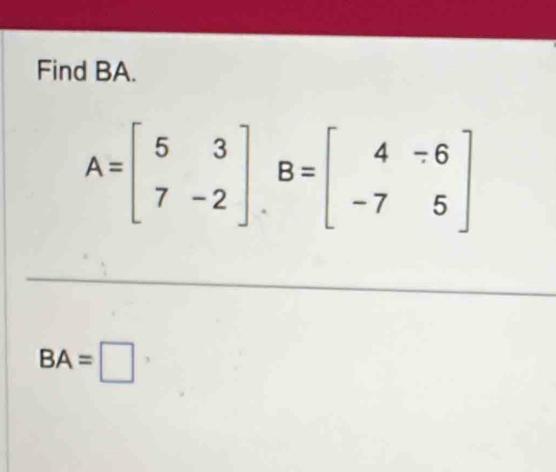 Find BA.
BA=□