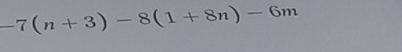 -7(n+3)-8(1+8n)-6m