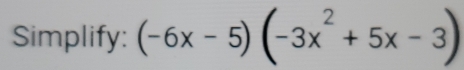 Simplify: (-6x-5)(-3x^2+5x-3)