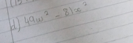 square 
d 49w^2-81x^2